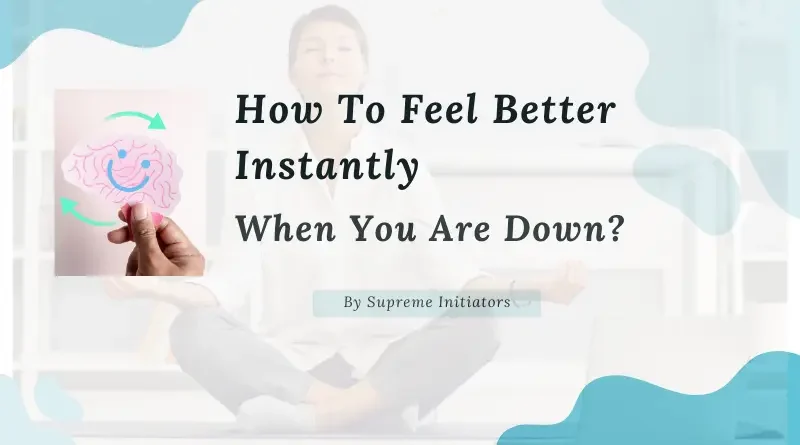 How to Feel Better Instantly